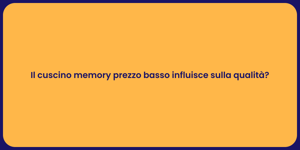 Il cuscino memory prezzo basso influisce sulla qualità?