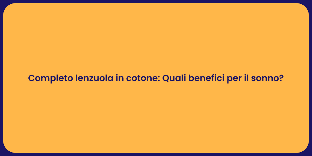 Completo lenzuola in cotone: Quali benefici per il sonno?