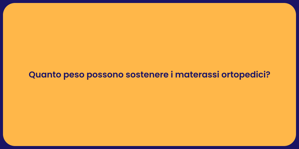 Quanto peso possono sostenere i materassi ortopedici?