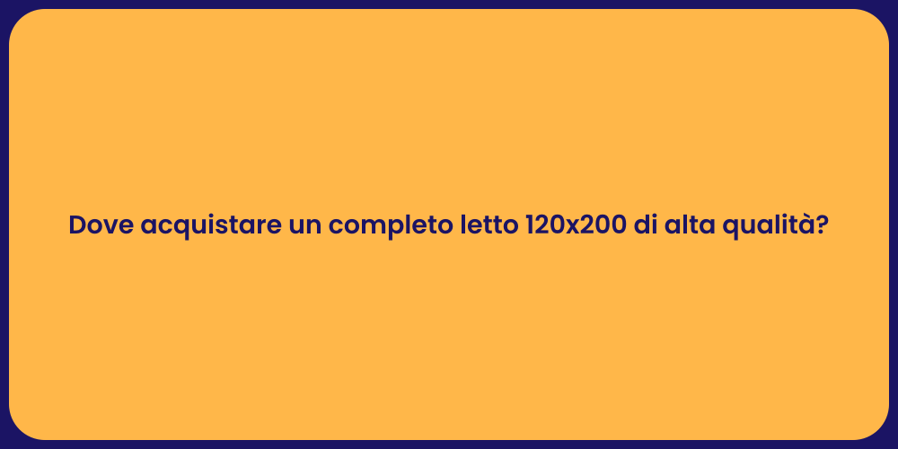 Dove acquistare un completo letto 120x200 di alta qualità?