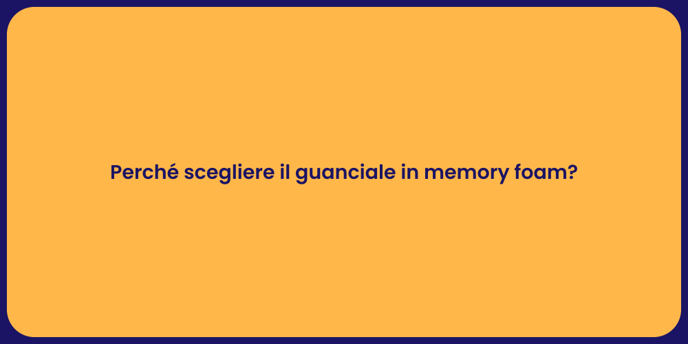 Perché scegliere il guanciale in memory foam?