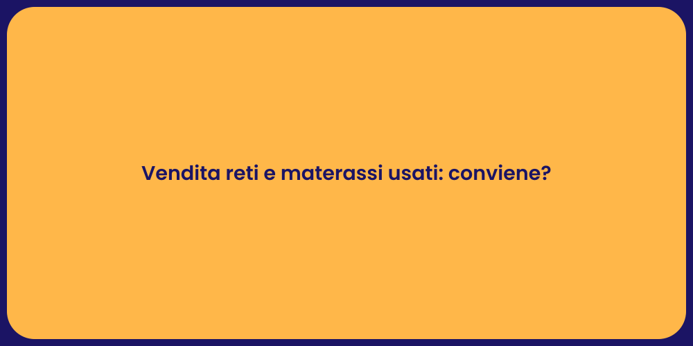 Vendita reti e materassi usati: conviene?