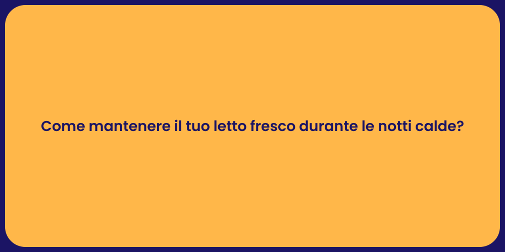 Come mantenere il tuo letto fresco durante le notti calde?