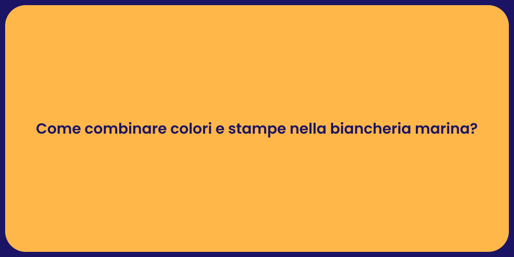 Come combinare colori e stampe nella biancheria marina?