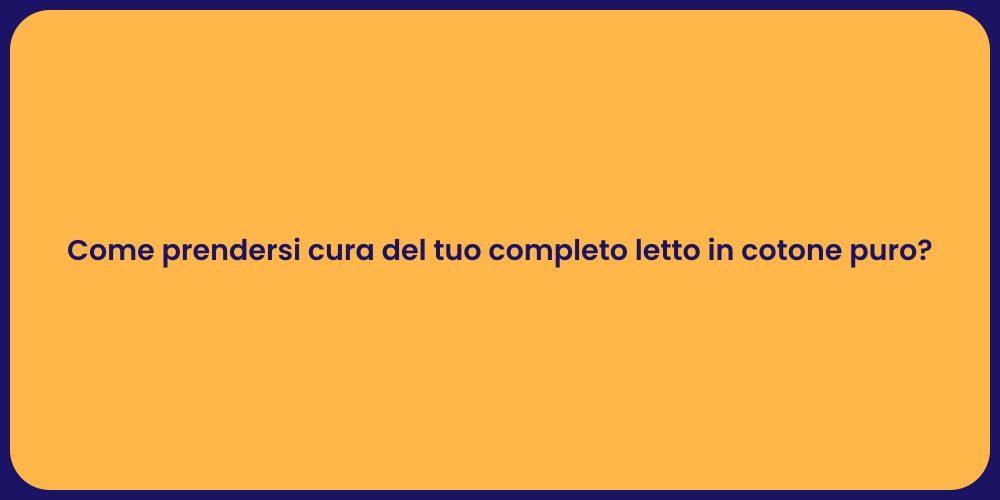 Come prendersi cura del tuo completo letto in cotone puro?