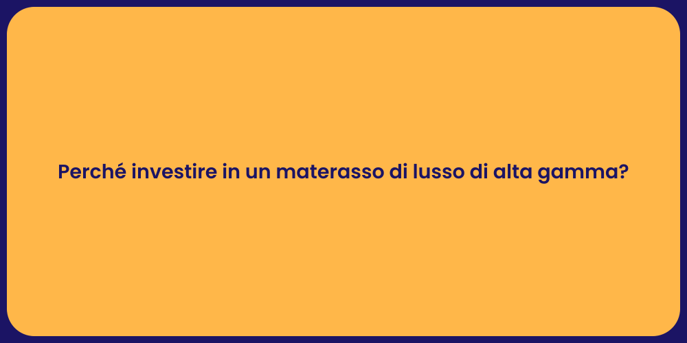 Perché investire in un materasso di lusso di alta gamma?