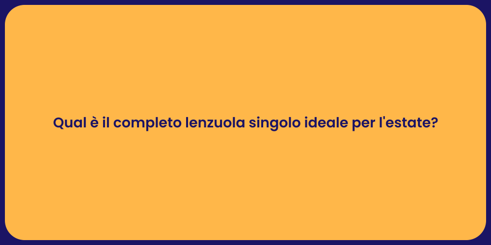 Qual è il completo lenzuola singolo ideale per l'estate?