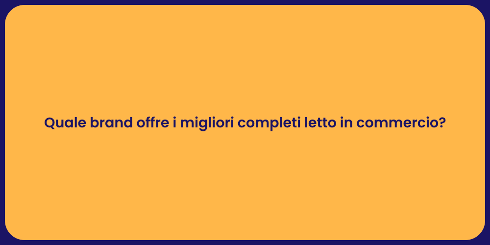 Quale brand offre i migliori completi letto in commercio?