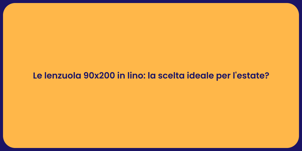 Le lenzuola 90x200 in lino: la scelta ideale per l'estate?