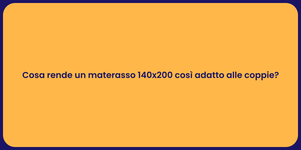 Cosa rende un materasso 140x200 così adatto alle coppie?