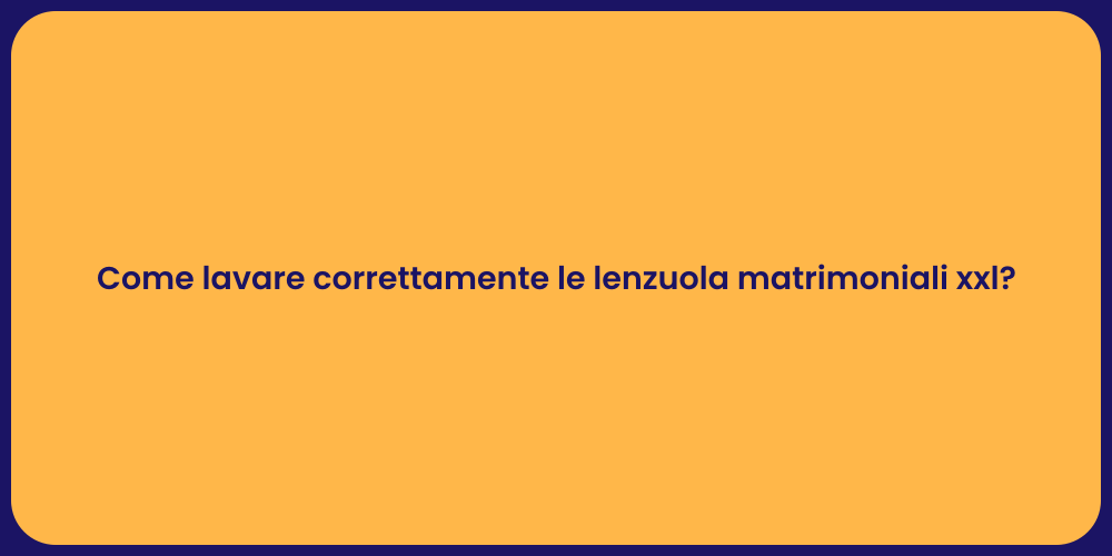 Come lavare correttamente le lenzuola matrimoniali xxl?