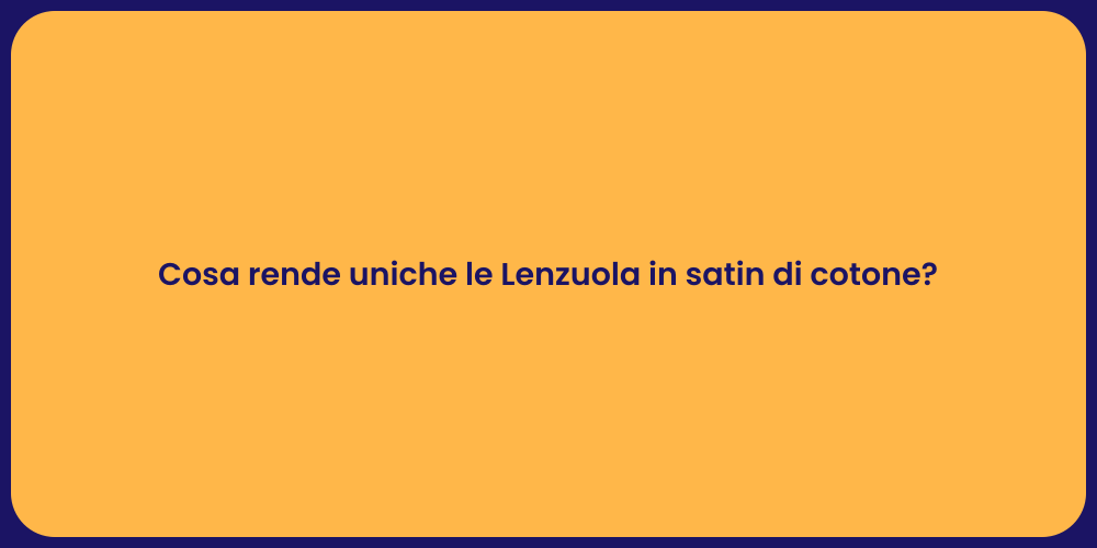 Cosa rende uniche le Lenzuola in satin di cotone?