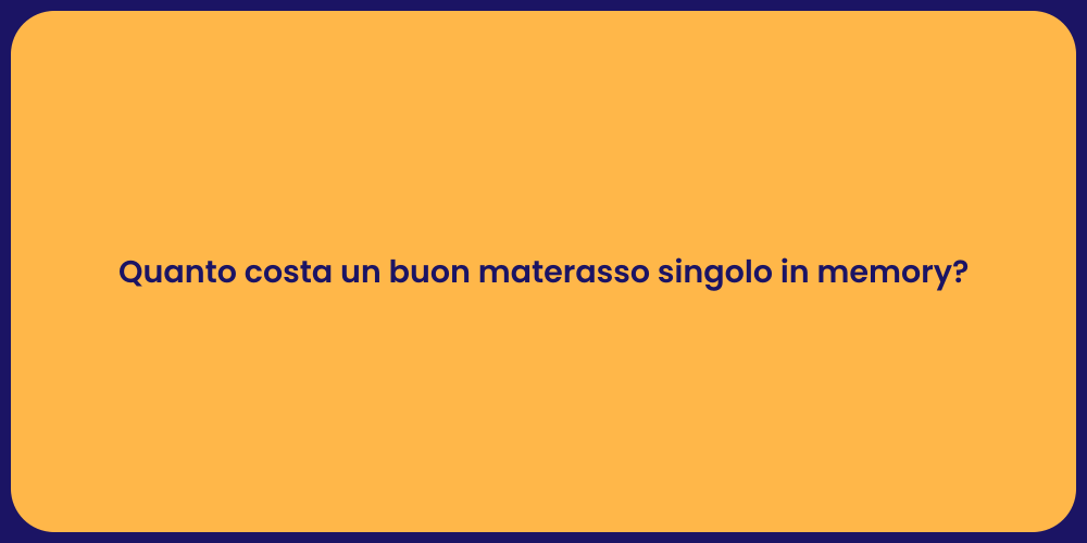 Quanto costa un buon materasso singolo in memory?