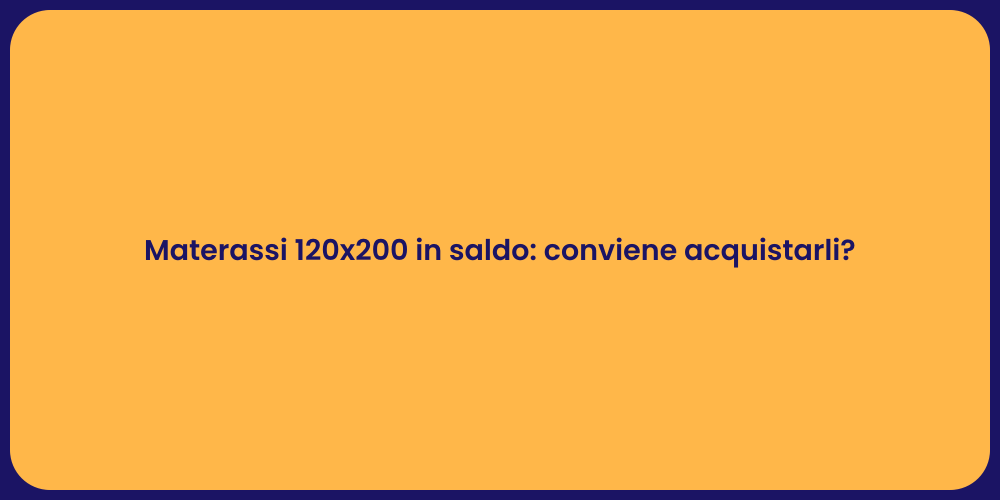 Materassi 120x200 in saldo: conviene acquistarli?