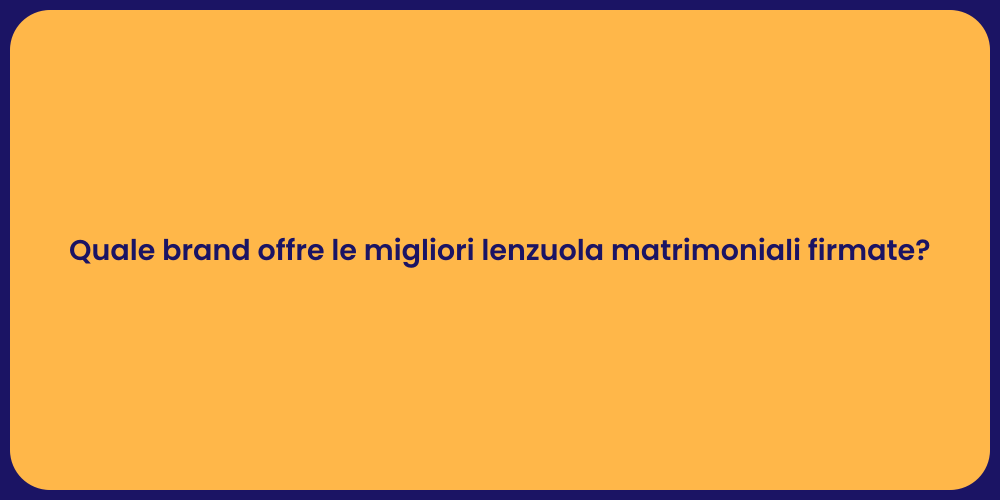 Quale brand offre le migliori lenzuola matrimoniali firmate?