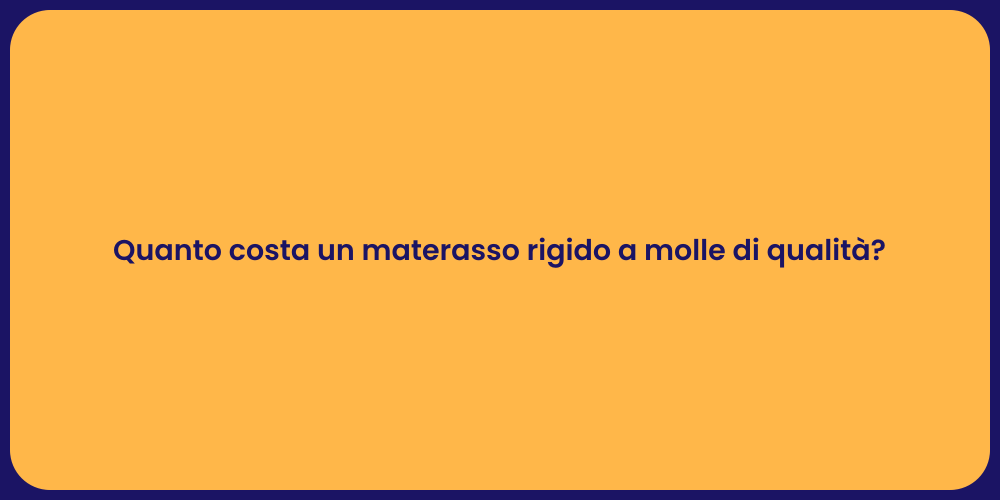 Quanto costa un materasso rigido a molle di qualità?