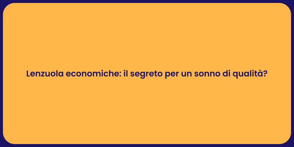 Lenzuola economiche: il segreto per un sonno di qualità?