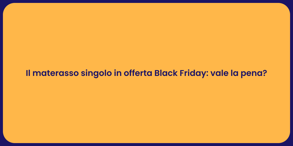 Il materasso singolo in offerta Black Friday: vale la pena?