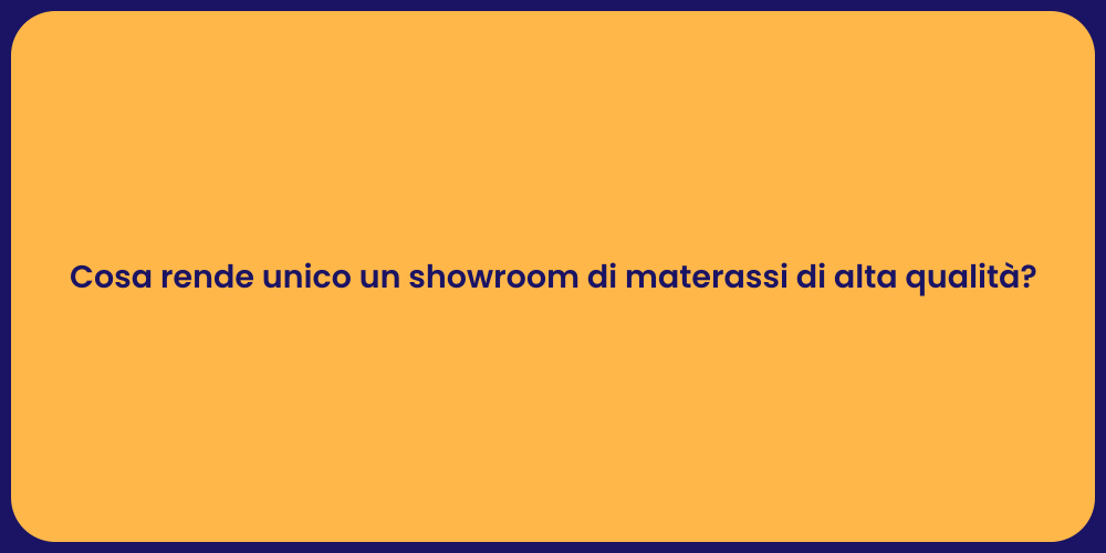 Cosa rende unico un showroom di materassi di alta qualità?
