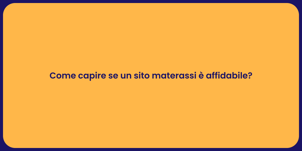 Come capire se un sito materassi è affidabile?