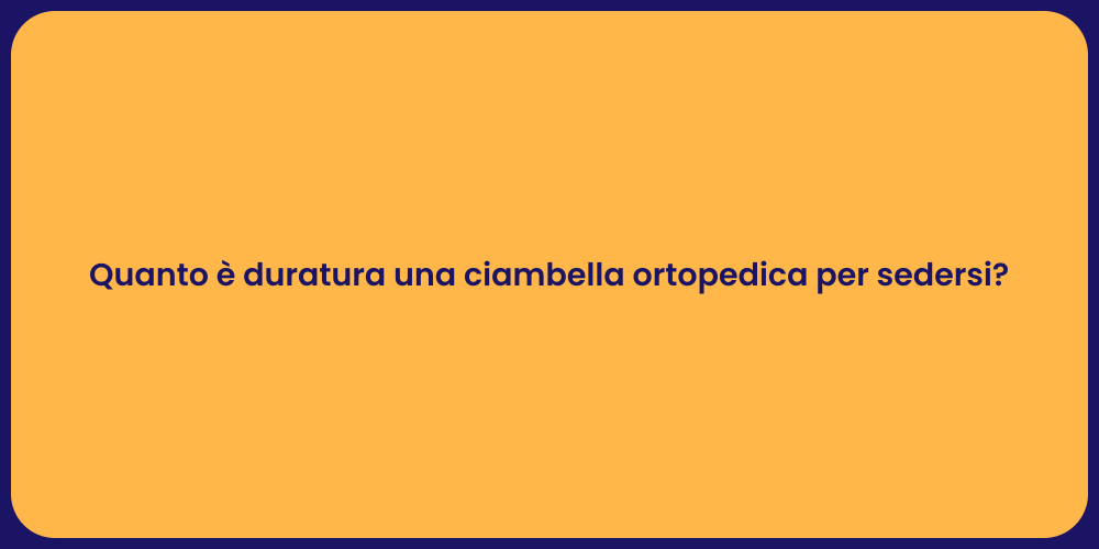 Quanto è duratura una ciambella ortopedica per sedersi?