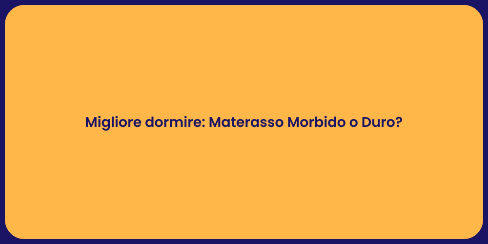 Migliore dormire: Materasso Morbido o Duro?