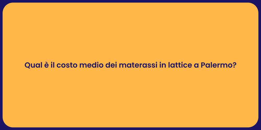 Qual è il costo medio dei materassi in lattice a Palermo?