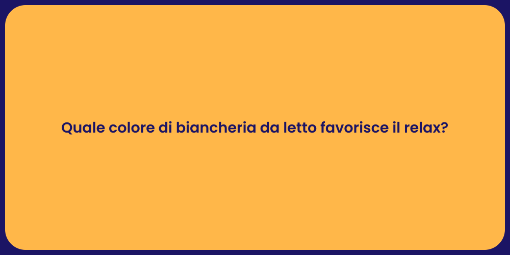 Quale colore di biancheria da letto favorisce il relax?