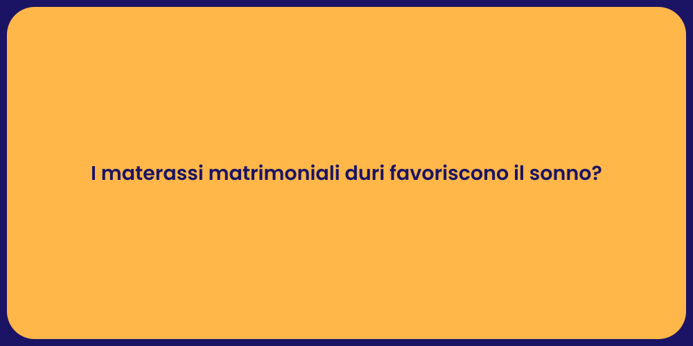 I materassi matrimoniali duri favoriscono il sonno?