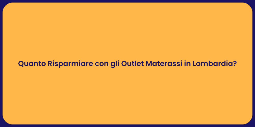 Quanto Risparmiare con gli Outlet Materassi in Lombardia?