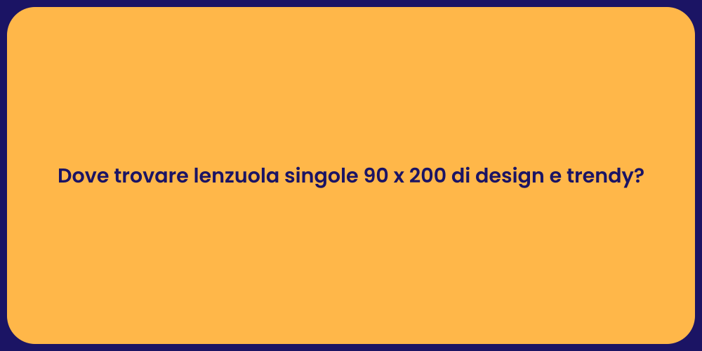 Dove trovare lenzuola singole 90 x 200 di design e trendy?