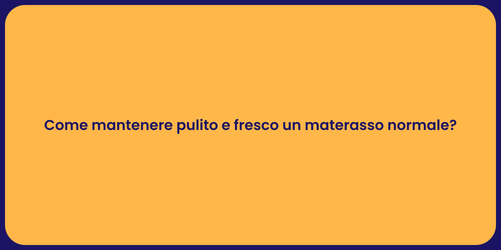 Come mantenere pulito e fresco un materasso normale?