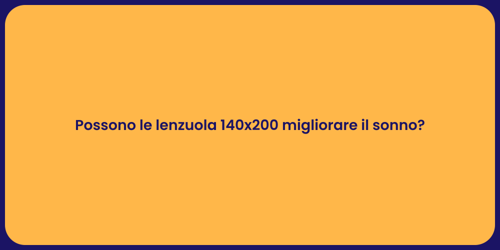 Possono le lenzuola 140x200 migliorare il sonno?