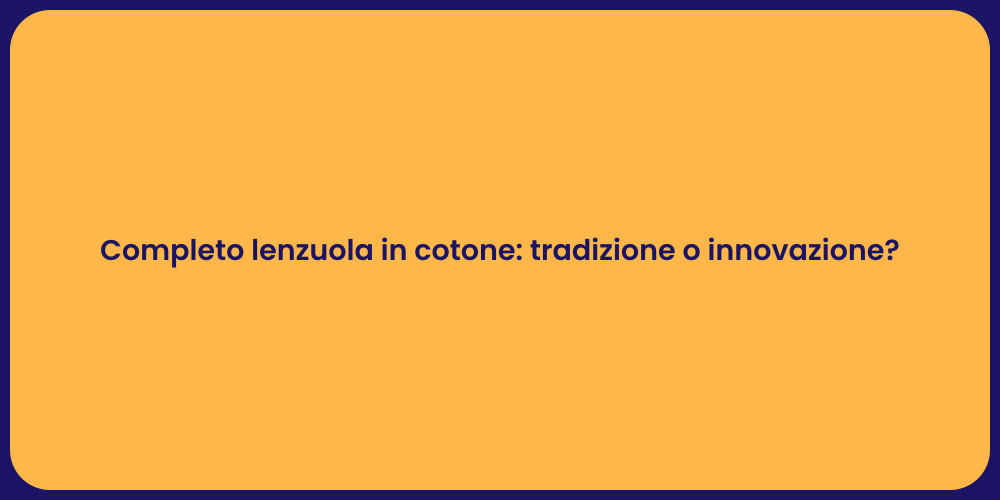 Completo lenzuola in cotone: tradizione o innovazione?