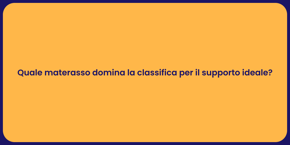 Quale materasso domina la classifica per il supporto ideale?