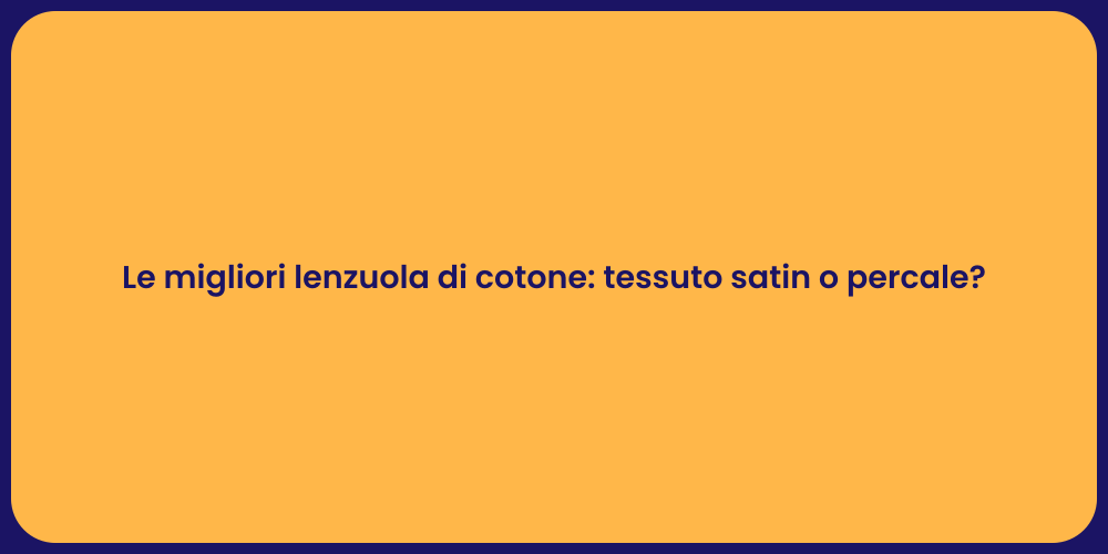 Le migliori lenzuola di cotone: tessuto satin o percale?