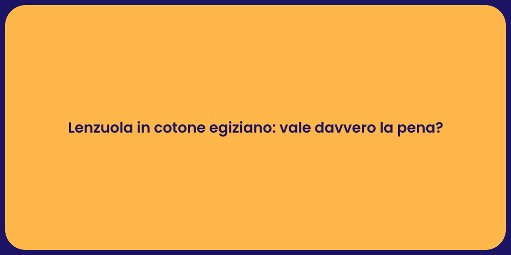 Lenzuola in cotone egiziano: vale davvero la pena?