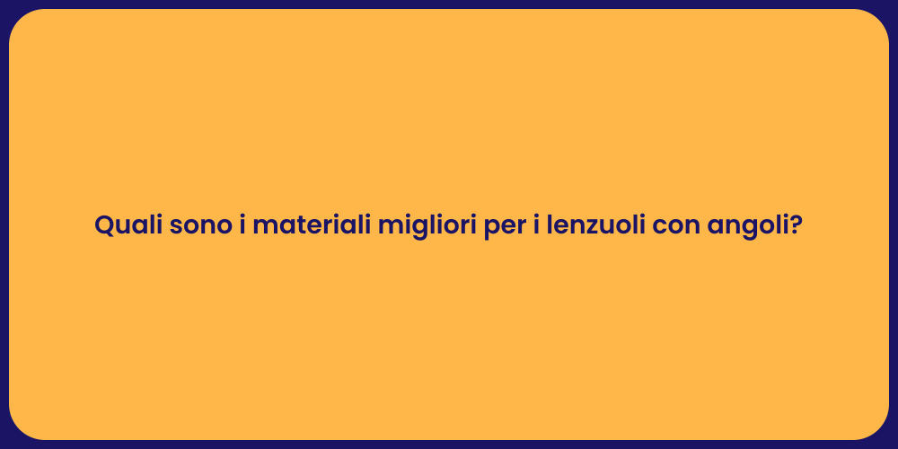 Quali sono i materiali migliori per i lenzuoli con angoli?