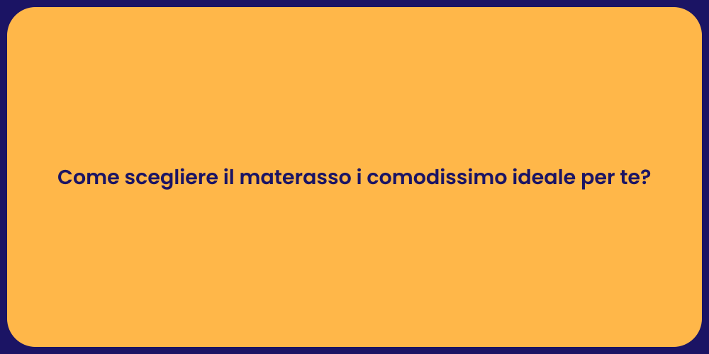 Come scegliere il materasso i comodissimo ideale per te?