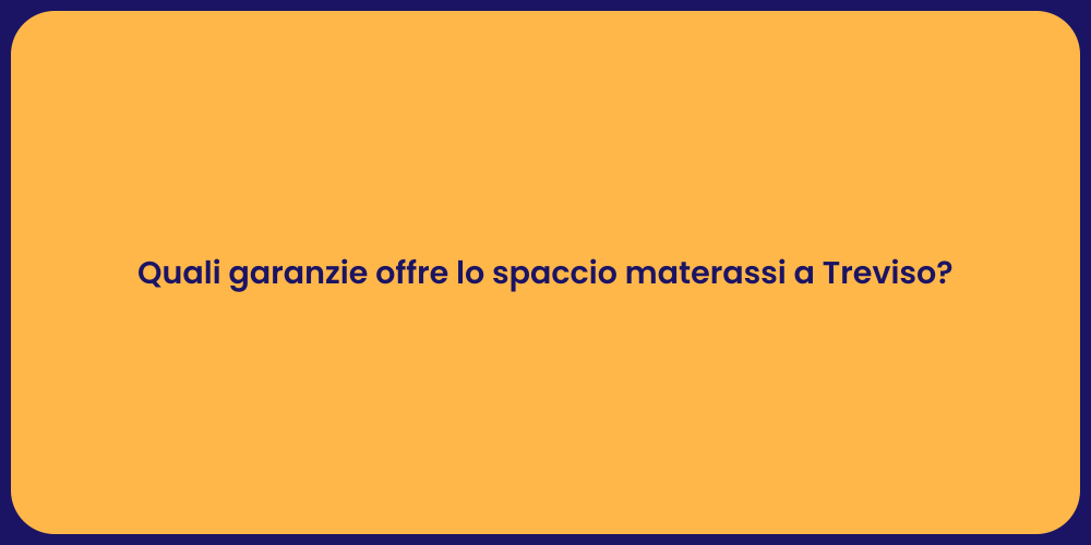 Quali garanzie offre lo spaccio materassi a Treviso?