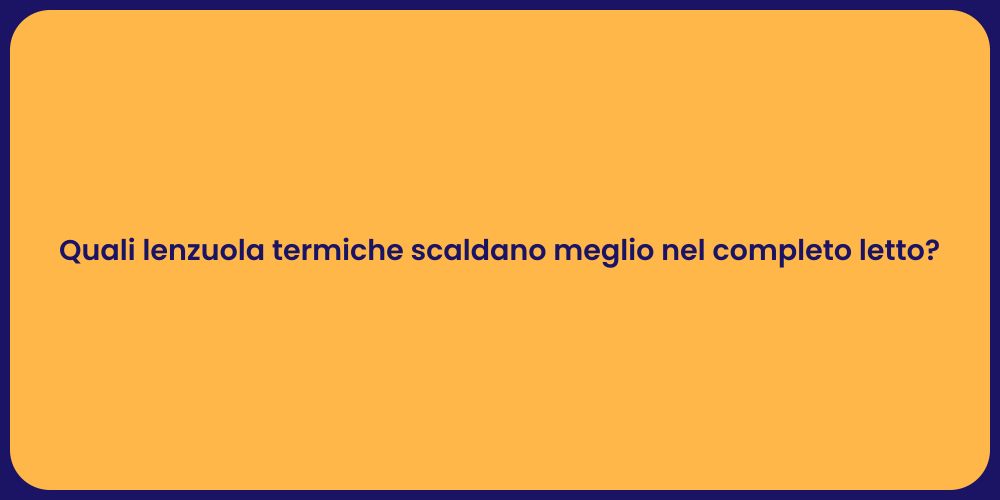 Quali lenzuola termiche scaldano meglio nel completo letto?