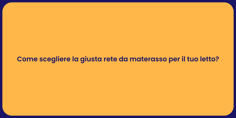 Come scegliere la giusta rete da materasso per il tuo letto?