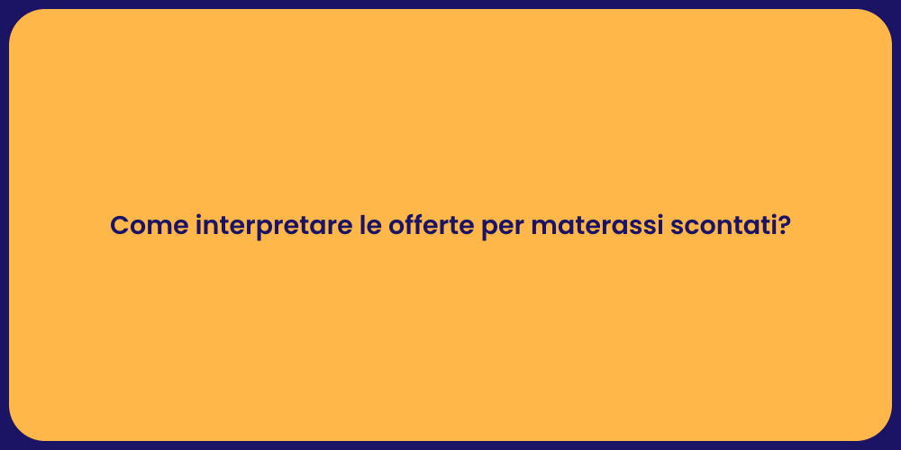 Come interpretare le offerte per materassi scontati?