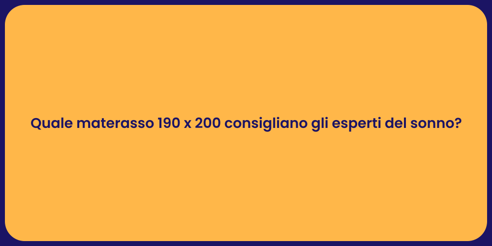 Quale materasso 190 x 200 consigliano gli esperti del sonno?