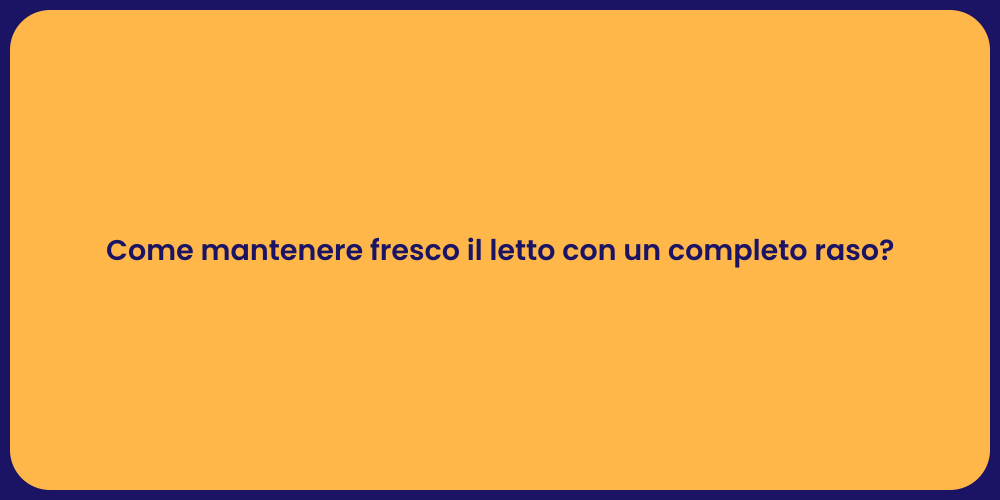 Come mantenere fresco il letto con un completo raso?