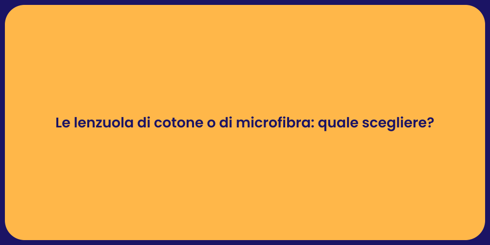 Le lenzuola di cotone o di microfibra: quale scegliere?