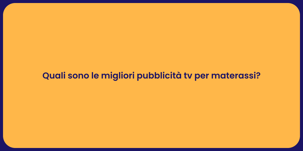 Quali sono le migliori pubblicità tv per materassi?