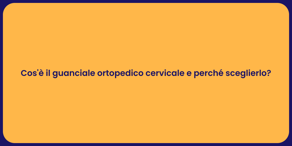 Cos'è il guanciale ortopedico cervicale e perché sceglierlo?