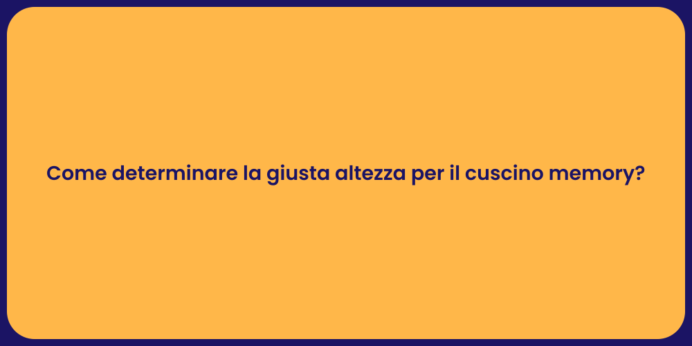 Come determinare la giusta altezza per il cuscino memory?