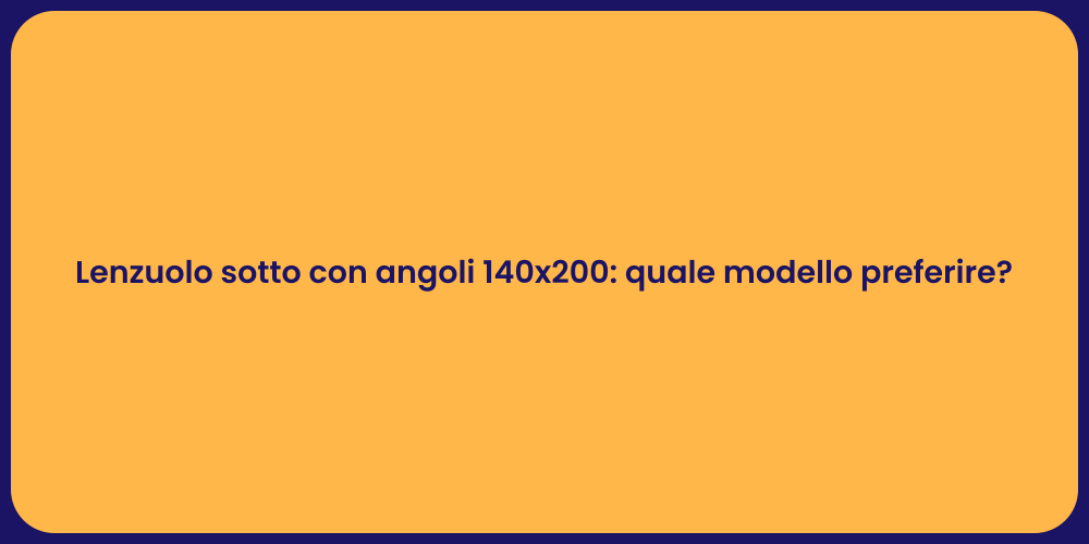 Lenzuolo sotto con angoli 140x200: quale modello preferire?